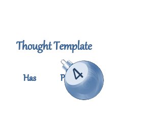 Thought Template
Has Parts
 