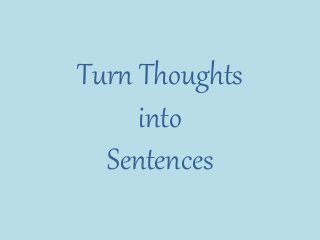 Turn Thoughts
into
Sentences
 