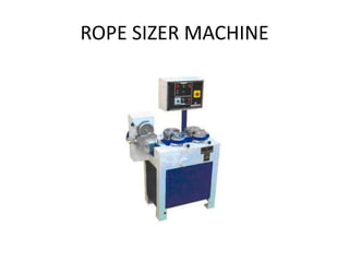 ROPE SIZER MACHINE