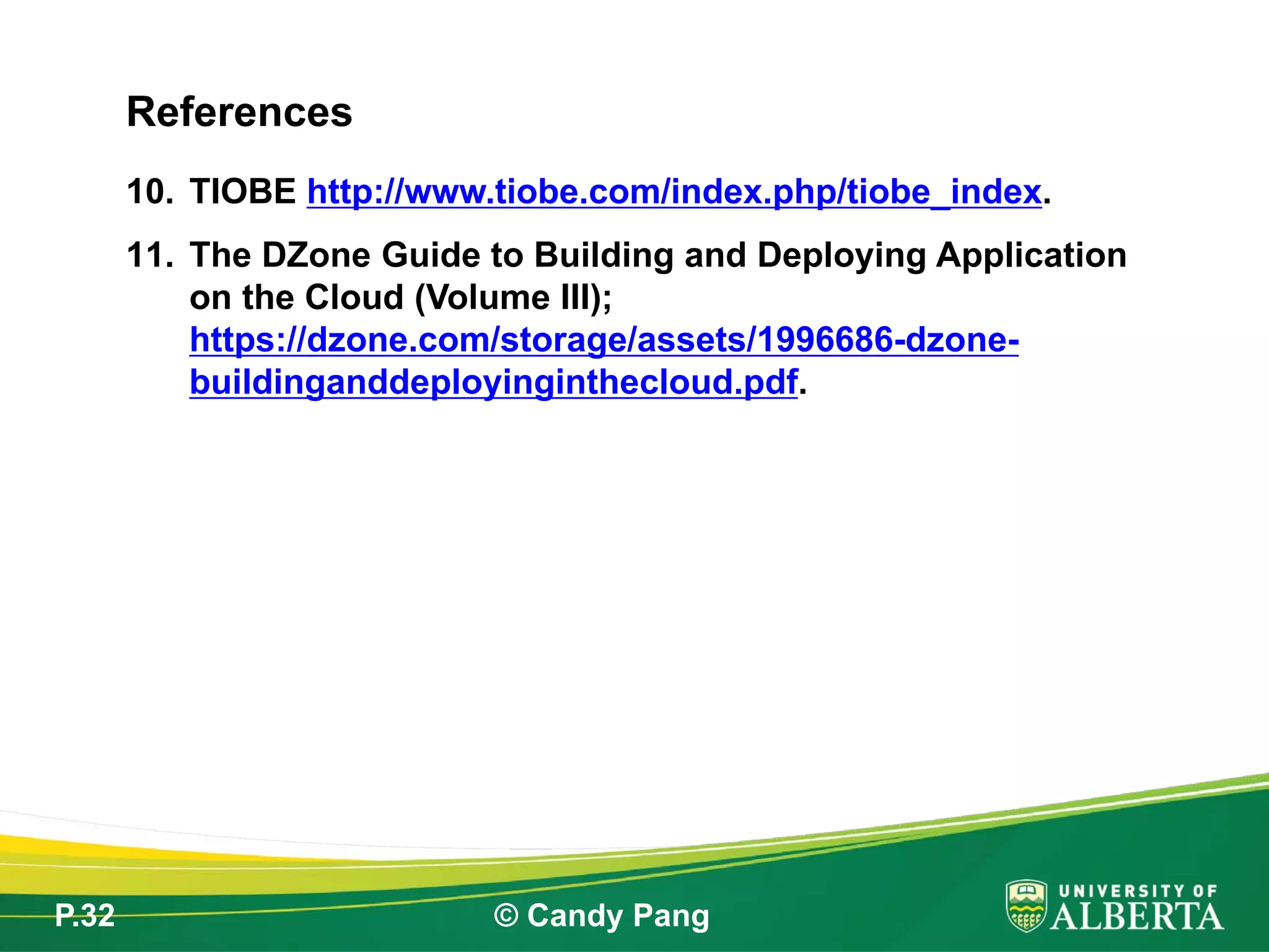 P.32 © Candy Pang
10. TIOBE http://www.tiobe.com/index.php/tiobe_index.
11. The DZone Guide to Building and Deploying Application
on the Cloud (Volume III);
https://dzone.com/storage/assets/1996686-dzone-
buildinganddeployinginthecloud.pdf.
References
 