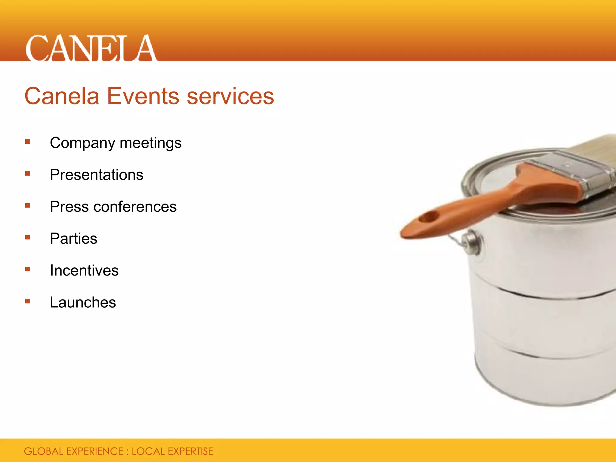 Canela Events services
   Company meetings

   Presentations

   Press conferences

   Parties

   Incentives

   Launches
 