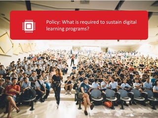 Policy: What is required to sustain digital
learning programs?
 