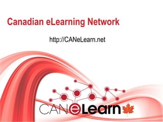 Canadian eLearning Network 
http://CANeLearn.net 
 