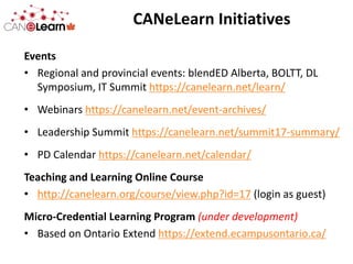 CANeLearn Initiatives
Events
• Regional and provincial events: blendED Alberta, BOLTT, DL
Symposium, IT Summit https://can...