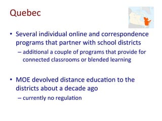 Ontario	
  
•  Primarily	
  district-­‐based	
  program	
  using	
  	
  
the	
  provincial	
  CMS	
  and	
  course	
  cont...