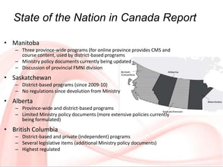 • Manitoba
– Three province-wide programs (for online province provides CMS and
course content, used by district-based pro...
