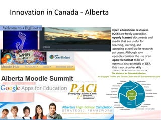 Innovation in Canada - Alberta
Open educational resources
(OER) are freely accessible,
openly licensed documents and
media...