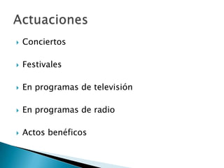 

Conciertos



Festivales



En programas de televisión



En programas de radio



Actos benéficos

 