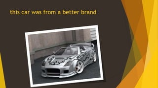 this car was from a better brand

 