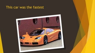 This car was the fastest

 