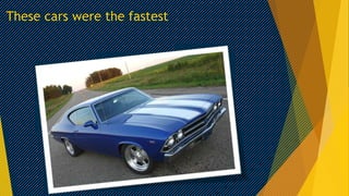 These cars were the fastest

 