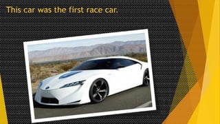 This car was the first race car.

 