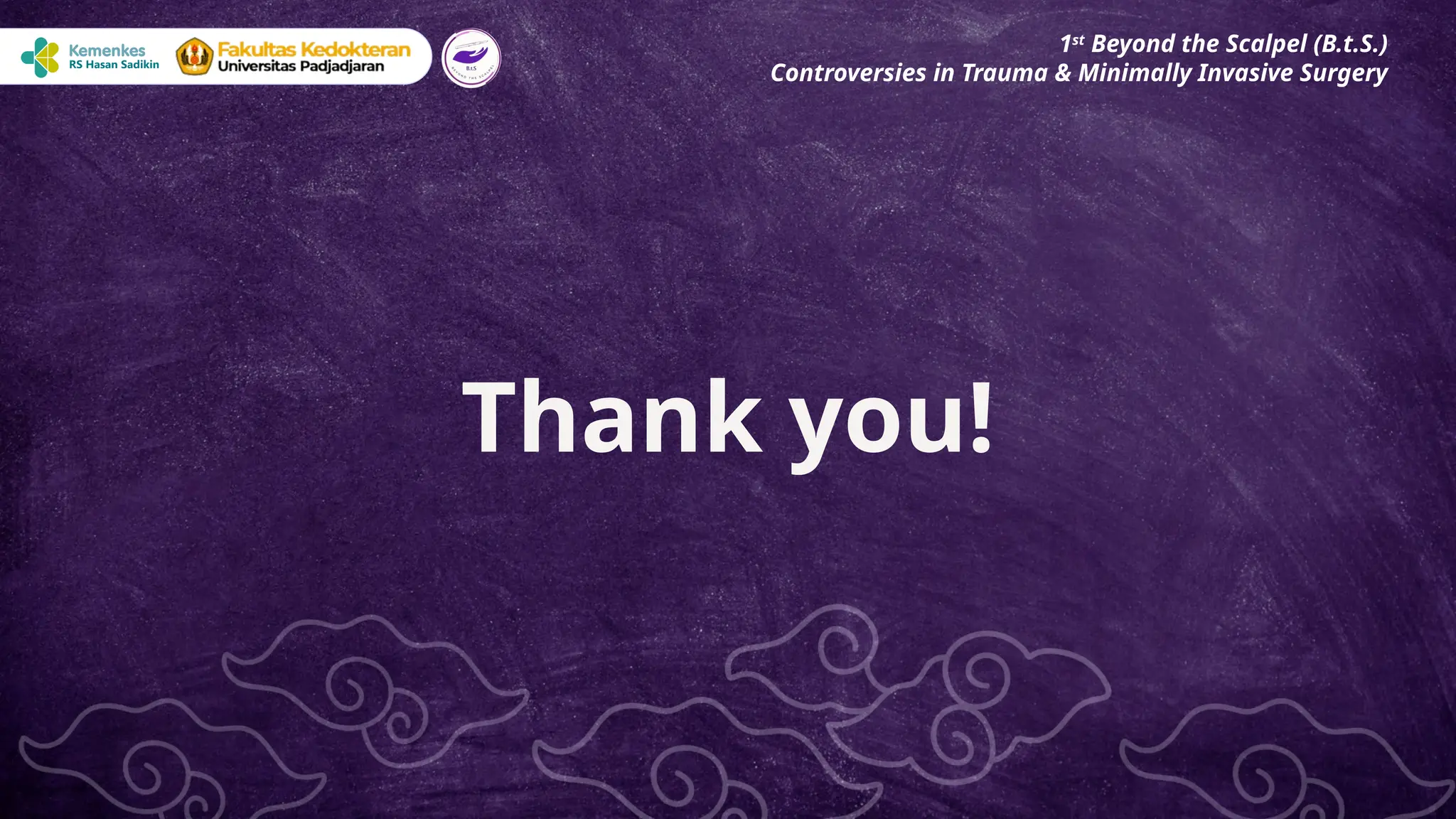 Thank you!
1st
Beyond the Scalpel (B.t.S.)
Controversies in Trauma & Minimally Invasive Surgery
 