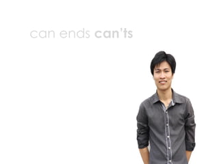 can ends can’ts
 