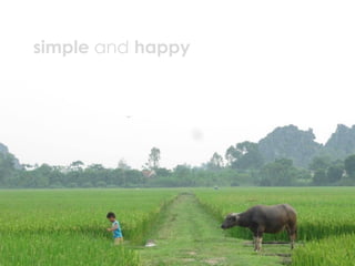 simple and happy
 