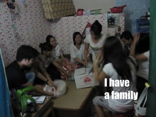 I have
a family
 