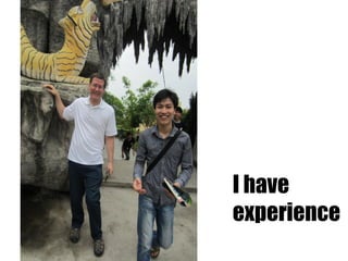 I have
experience
 
