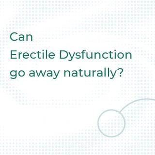 Can Erectile Dyfunction Go Away Naturally