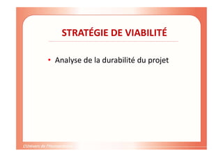 STRATÉGIE DE VIABILITÉ
• Analyse de la durabilité du projet
 