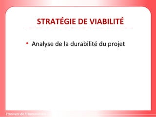STRATÉGIE DE VIABILITÉ
• Analyse de la durabilité du projet
 