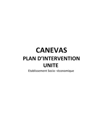 CANEVAS
PLAN D’INTERVENTION
UNITE
Etablissement Socio –économique
 
