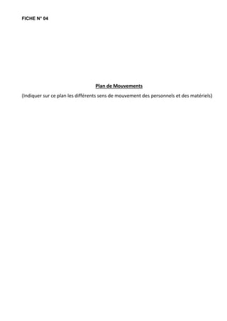 FICHE N° 04
Plan de Mouvements
(Indiquer sur ce plan les différents sens de mouvement des personnels et des matériels)
 