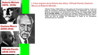 I. 1 Aux origines de la théorie des élites : Vilfredo Pareto, Gaetano
Mosca et Roberts Michels.
Vilfredo Pareto (1848-1923...
