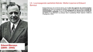 I.3 – La propagande capitaliste libérale : Walter Lippman et Edward
Barneys
Edward Barneys (et sa femme Doris) est le père...