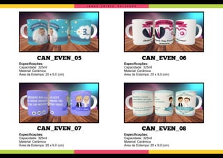 CAN_EVEN_05
CAN_EVEN_07
CAN_EVEN_06
CAN_EVEN_08
Especiﬁcações:
Capacidade: 325ml
Material: Cerâmica
Área da Estampa: 20 x 9,0 (cm)
Especiﬁcações:
Capacidade: 325ml
Material: Cerâmica
Área da Estampa: 20 x 9,0 (cm)
Especiﬁcações:
Capacidade: 325ml
Material: Cerâmica
Área da Estampa: 20 x 9,0 (cm)
Especiﬁcações:
Capacidade: 325ml
Material: Cerâmica
Área da Estampa: 20 x 9,0 (cm)
J E S U S C R I S T O S A L V A D O R
 