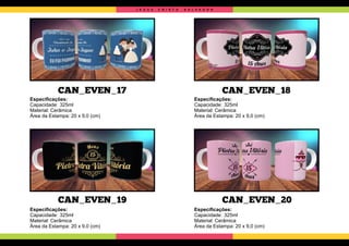 J E S U S C R I S T O S A L V A D O R
CAN_EVEN_17
CAN_EVEN_19
CAN_EVEN_18
CAN_EVEN_20
Especiﬁcações:
Capacidade: 325ml
Material: Cerâmica
Área da Estampa: 20 x 9,0 (cm)
Especiﬁcações:
Capacidade: 325ml
Material: Cerâmica
Área da Estampa: 20 x 9,0 (cm)
Especiﬁcações:
Capacidade: 325ml
Material: Cerâmica
Área da Estampa: 20 x 9,0 (cm)
Especiﬁcações:
Capacidade: 325ml
Material: Cerâmica
Área da Estampa: 20 x 9,0 (cm)
 