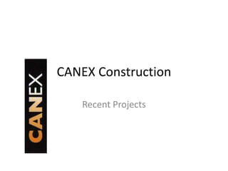 CANEX Construction Recent Projects 