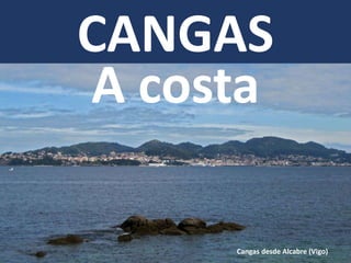 CANGAS
A costa
Cangas desde Alcabre (Vigo)
 