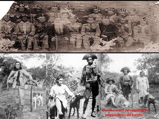 ‘Os cães eram companheiros
  inseparáveis do bando’.
 