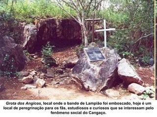 Lampião é o número 1, por uma tropa volante no sertão de Sergipe. Morrem 11
cangaceiros, entre eles Lampião e Maria Bonita...