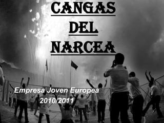 Cangas
           Del
         Narcea

Empresa Joven Europea
      2010/2011
 
