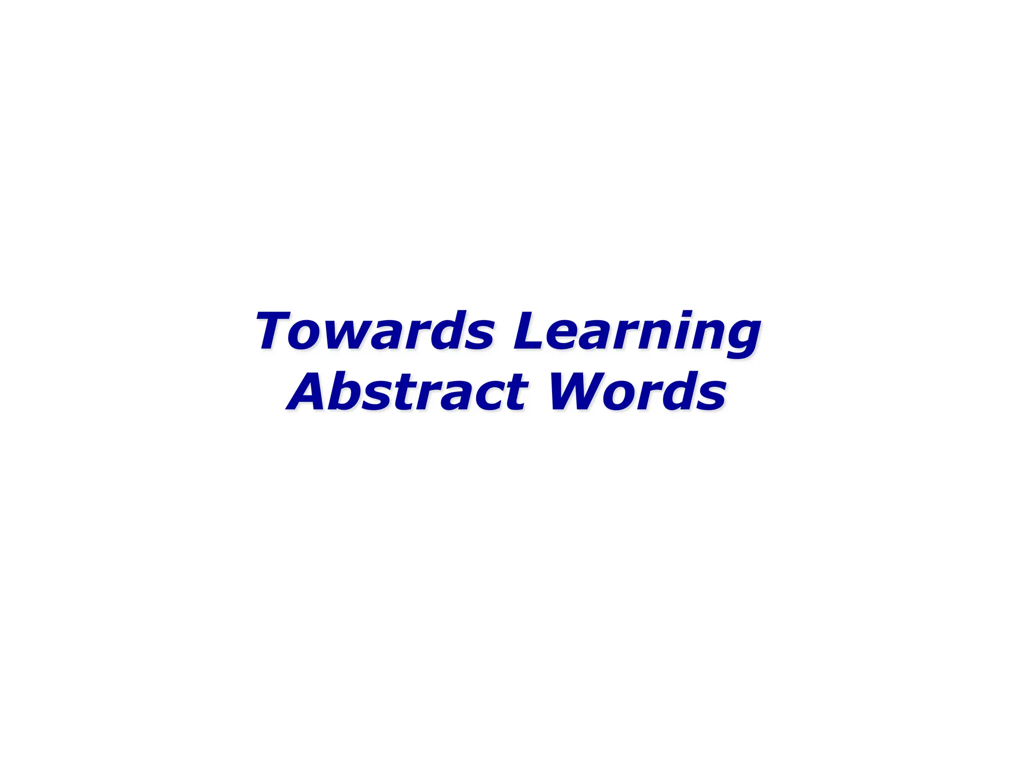 Towards Learning
Abstract Words
 