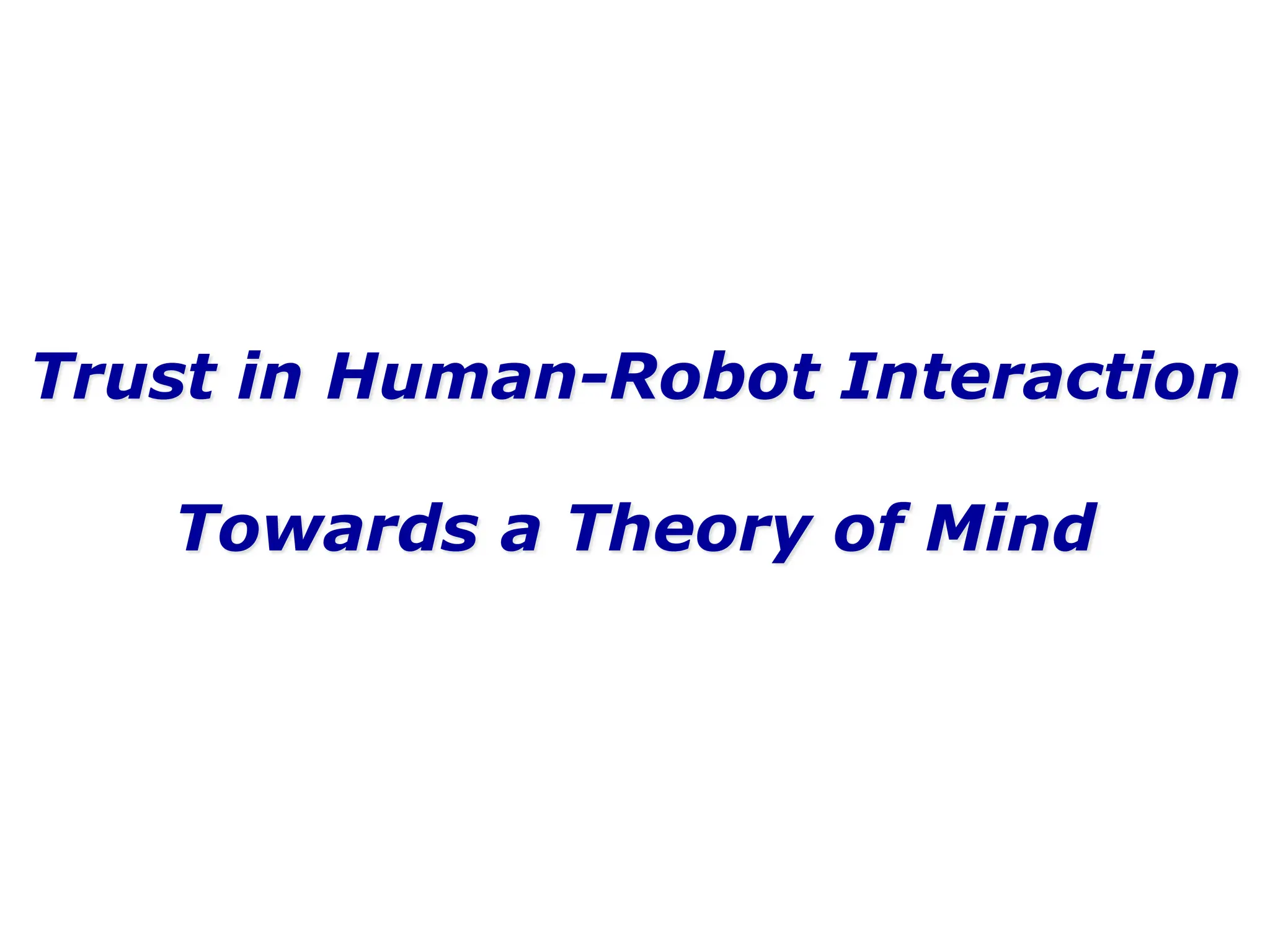 Trust in Human-Robot Interaction
Towards a Theory of Mind
 
