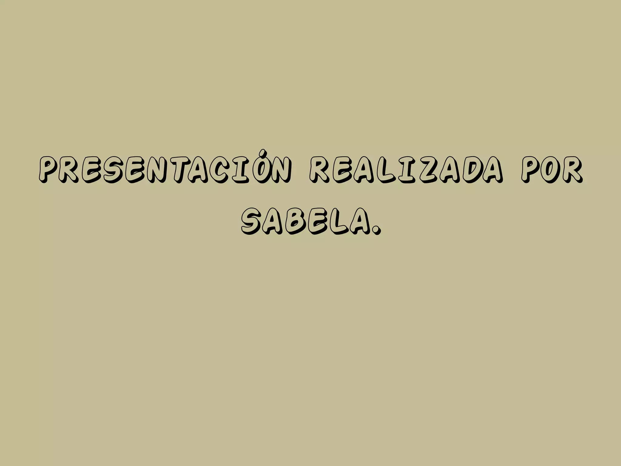 PRESENTACIÓN REALIZADA POR
SABELA.