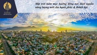 Mặt trời luôn mọc hướng đông nơi khởi nguồn
năng lượng mới cho hạnh phúc & thành đạt.
 