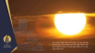 Đón nhận hừng đông mỗi sáng, với nụ cười ấm
áp biết bao! Kim Oanh real chúc Qúy khách một
buổi sáng tốt lành và mong Qúy khách sẽ có một
ngày thật tuyệt!
 