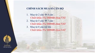 CHÍNH SÁCH MUA SỈ CĂN HỘ
1. Mua từ 2 căn  4 căn :
Chiết khấu 1%/ HĐMB chƣa VAT
2. Mua từ 5 căn  7 căn :
Chiết khấu 2%/ HĐMB chƣa VAT
3. Mua từ 8 căn trở lên :
Chiết khấu 3%/ HĐMB chƣa VAT
 