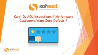 Can I Do AQL Inspections If My Amazon
Customers Want Zero Defects ?
 