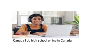 Canada I do high school online in Canada
 