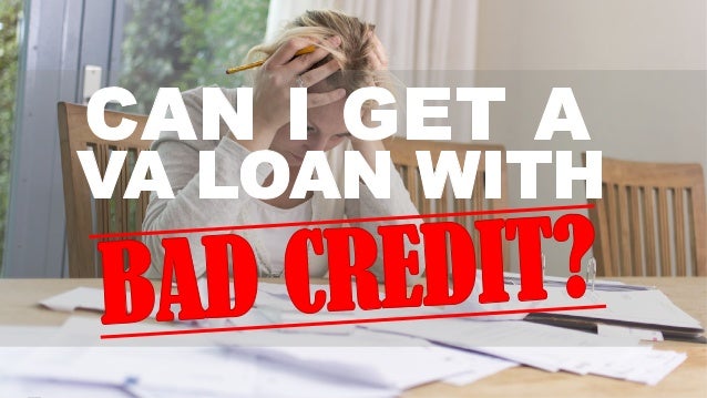 Can I Get a VA Loan with Bad Credit?