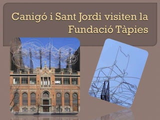 Canigó i Sant Jordi visiten la Fundació Tàpies