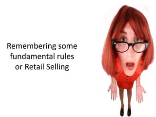 Remembering some fundamental rulesor Retail Selling