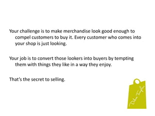 An experienceVery little room for error as customers form their impressions very fast!