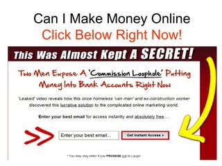 Can I Make Money Online
 Click Below Right Now!
 