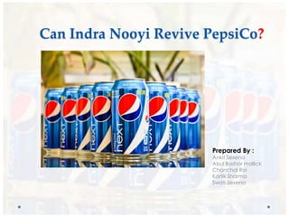 Can Indra Nooyi Revive PepsiCo?




                       Prepared By :
                       Ankit Sexena
                       Abul Bashar mallick
                       Chanchal Roi
                       Kartik Sharma
                       Swati Sexena
 