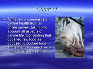 Abstract <ul><li>Achieving a consensus of canine health from an online survey, taking into account all aspects of canine l...